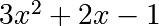 3x^2 + 2x - 1